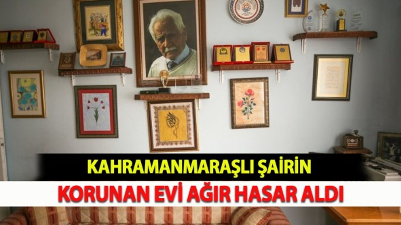 Kahramanmaraşlı Şairin Korunan Evi Ağır Hasar Aldı