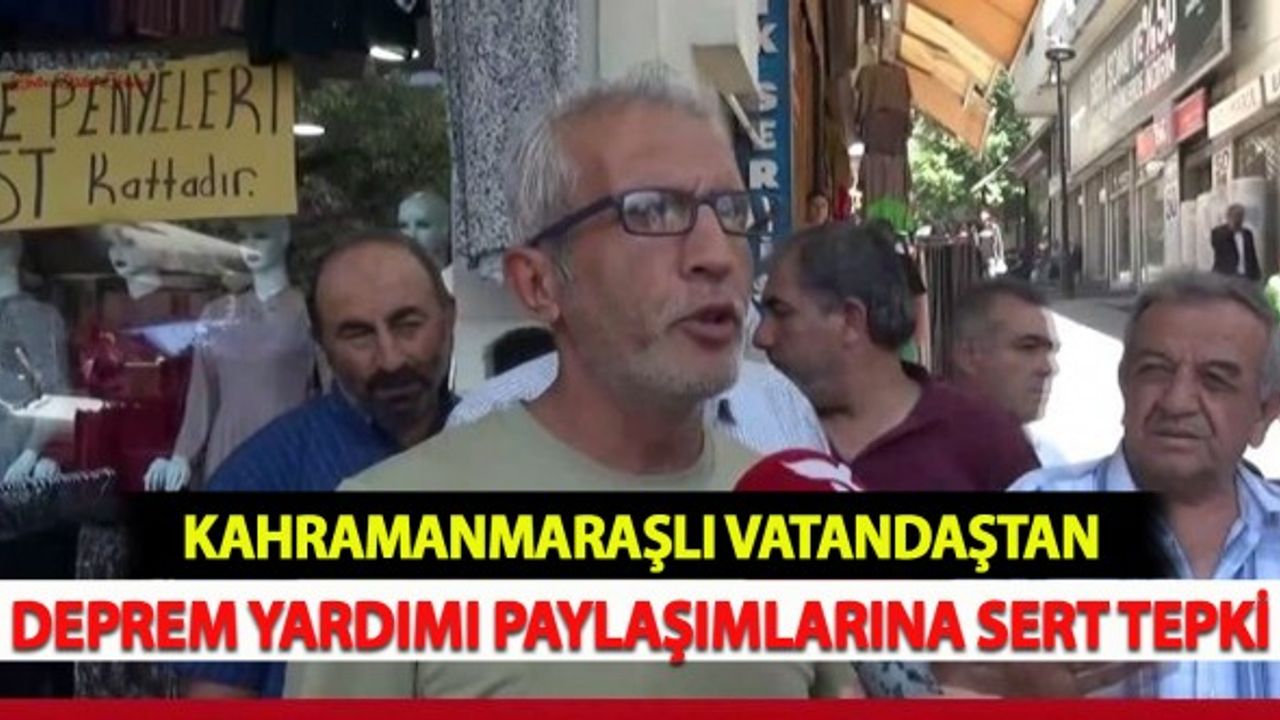Kahramanmaraşlı Vatandaştan Deprem Yardımı Paylaşımlarına Sert Tepki