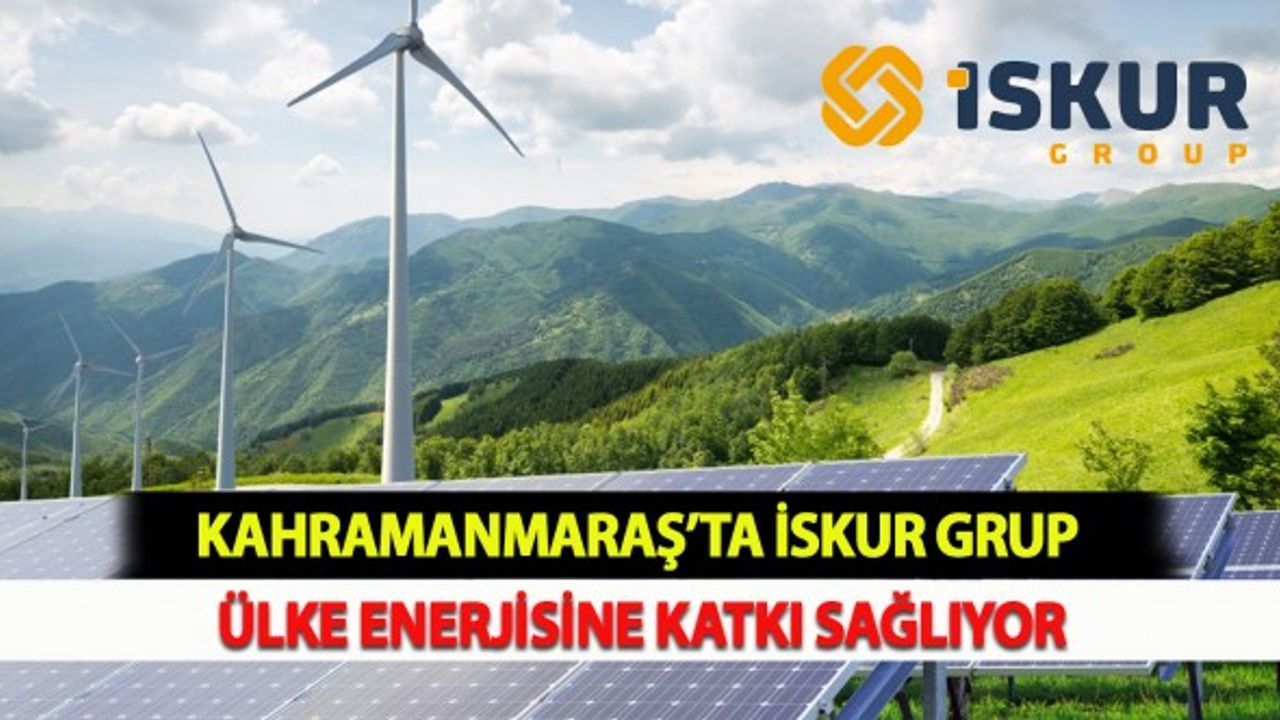 Kahramanmaraş’ta İSKUR Grup Ülke Enerjisine Katkı Sağlıyor