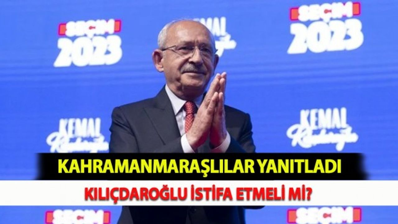 Kılıçdaroğlu İstifa Etmeli Mi? Kahramanmaraşlılar Yanıtladı