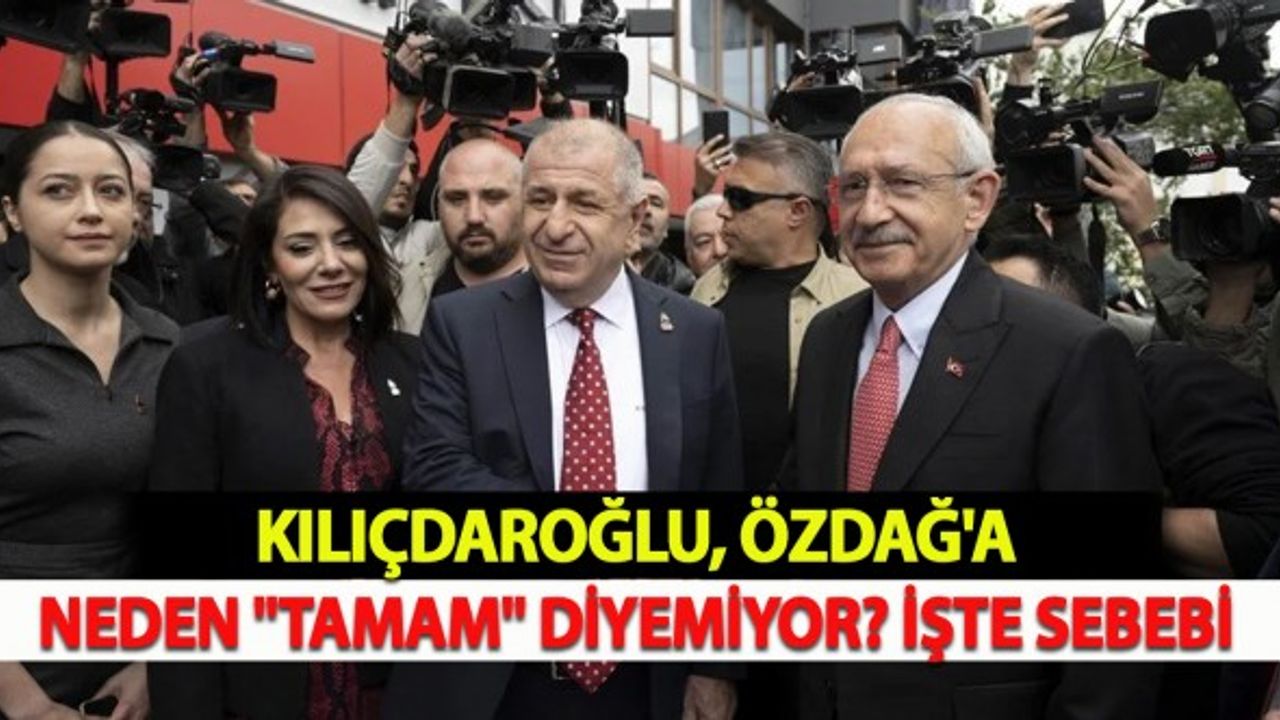 Kılıçdaroğlu, Özdağ'a Neden "Tamam" Diyemiyor? İşte Sebebi