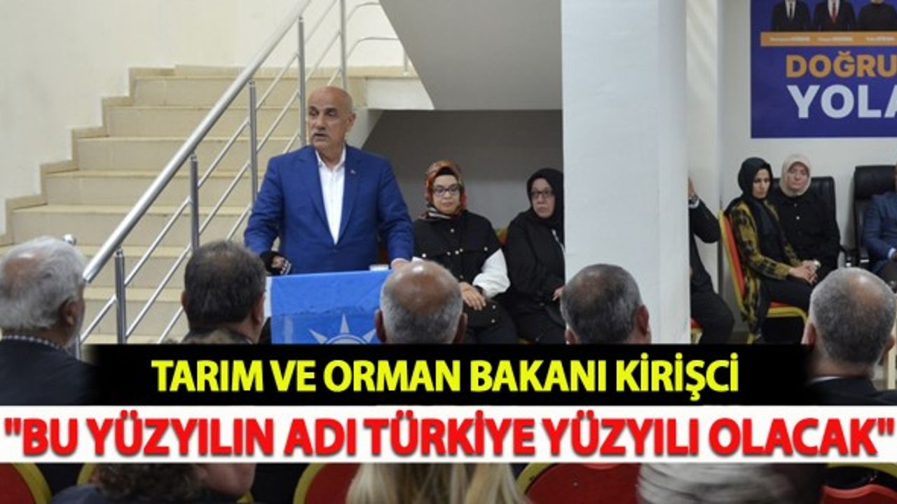 Kirişci; "Bu Yüzyılın Adı Türkiye Yüzyılı Olacak"