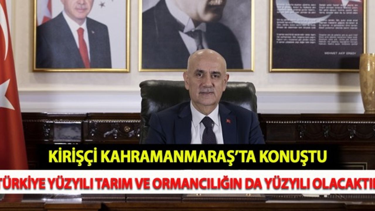 Kirişçi: "Türkiye Yüzyılı Tarım ve Ormancılığın Da Yüzyılı Olacaktır"