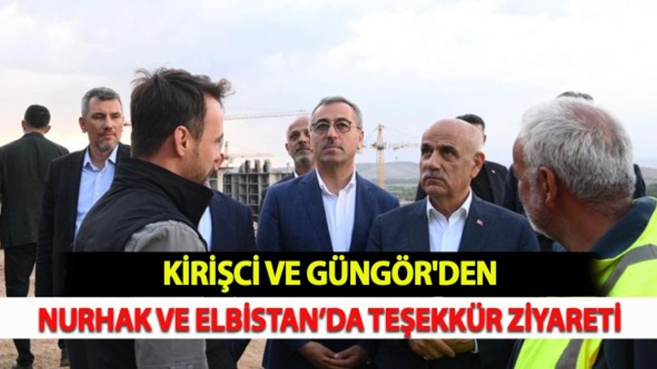 Kirişci ve Güngör'den Nurhak ve Elbistan’da Teşekkür Ziyareti