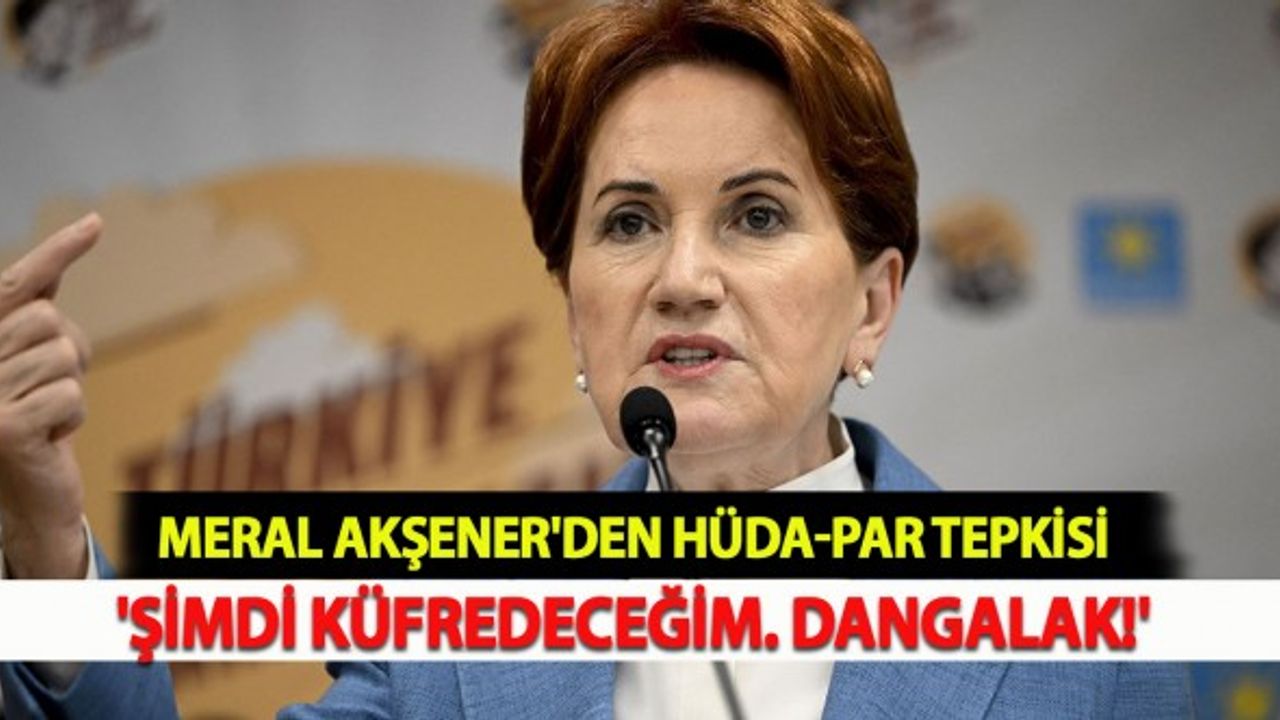 Meral Akşener'den HÜDA-PAR Tepkisi