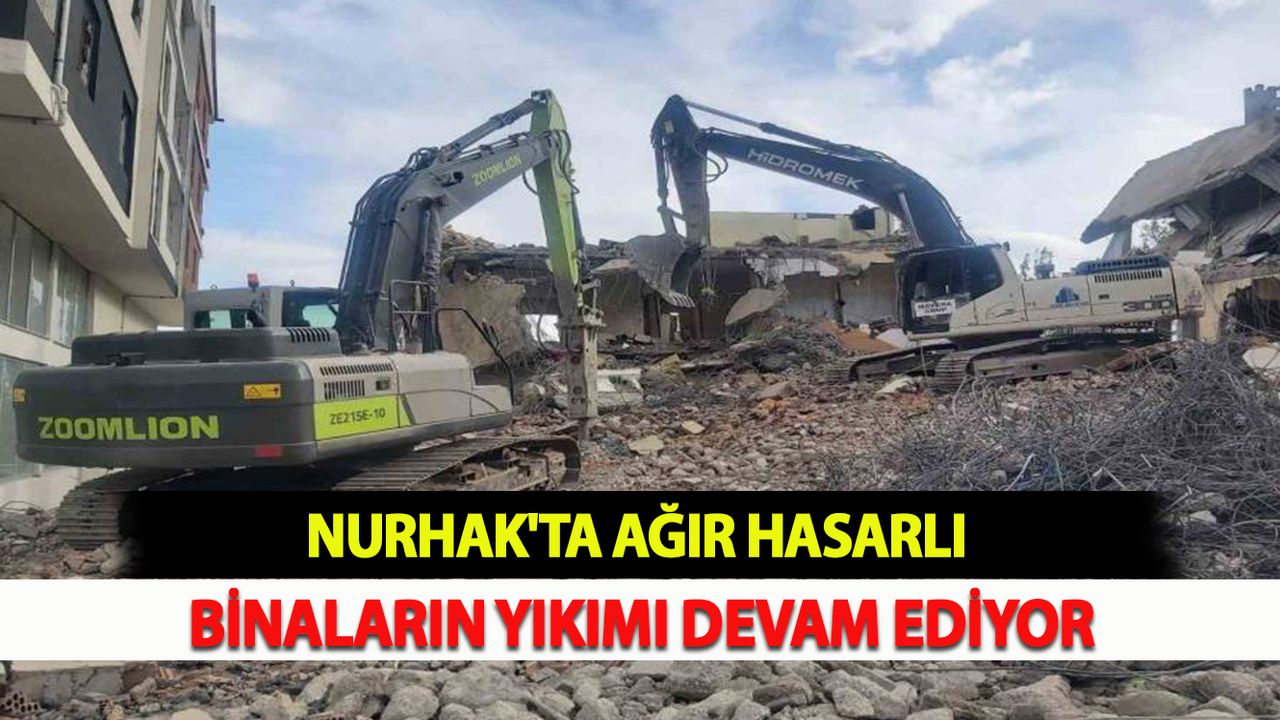 Nurhak'ta ağır hasarlı binaların yıkımı devam ediyor