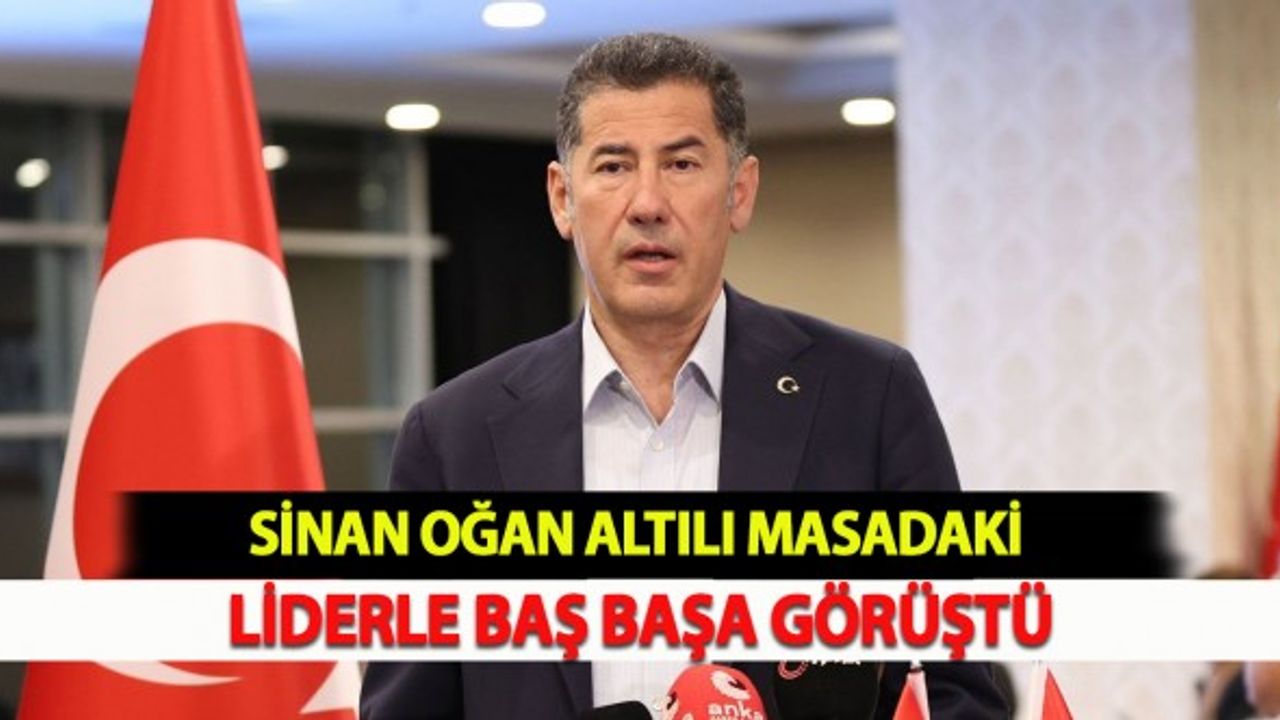 Oğan Altılı Masadaki Liderle Baş başa Görüştü