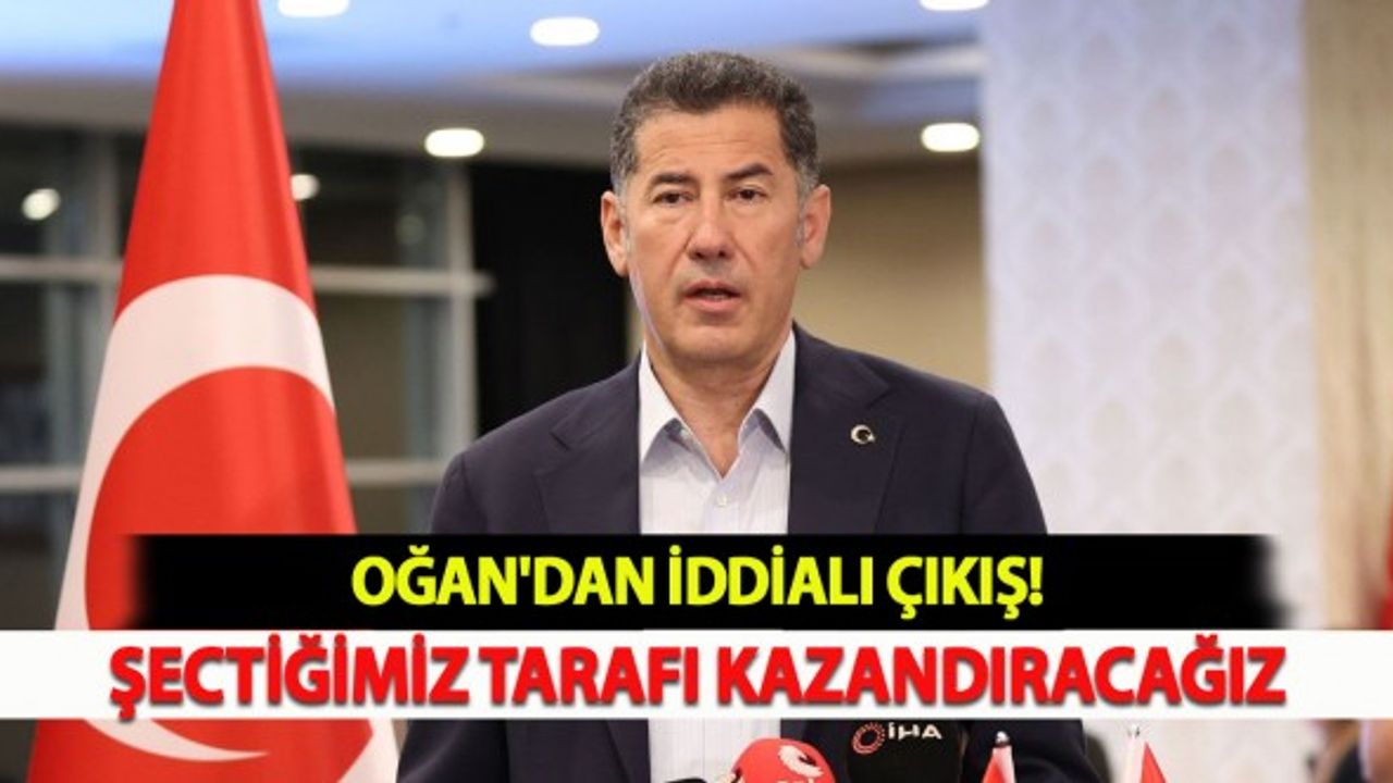 Oğan'dan İddialı Çıkış: Şectiğimiz Tarafı Kazandıracağız