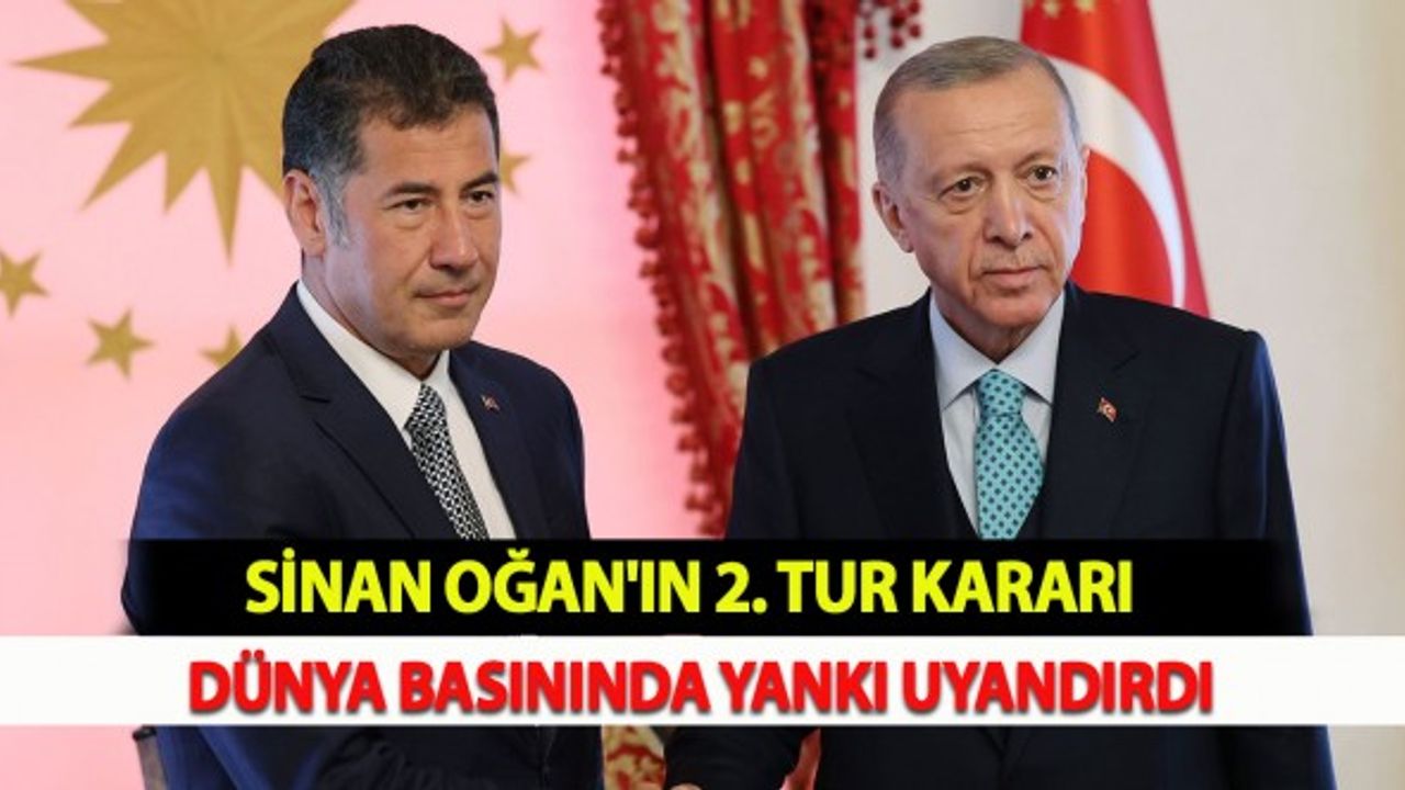 Oğan'ın 2. Tur Kararı Dünya Basınında Yankı Uyandırdı