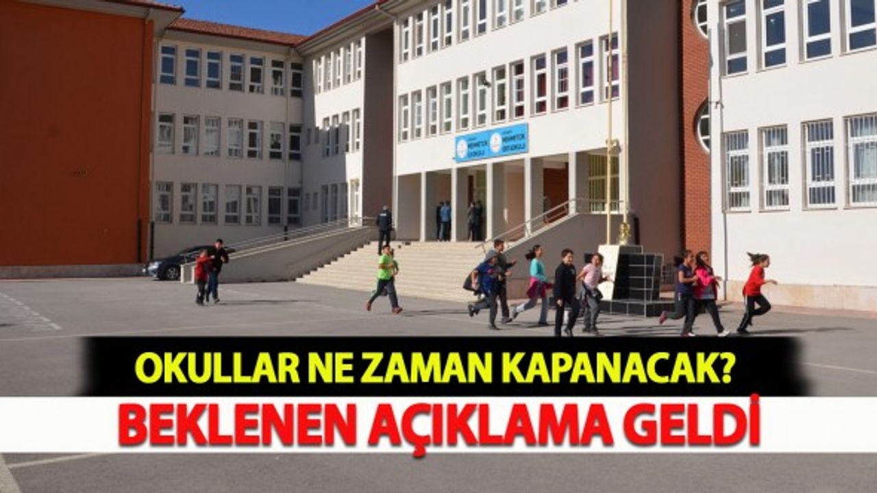 Okullar Ne Zaman Kapanacak? Beklenen Açıklama Geldi