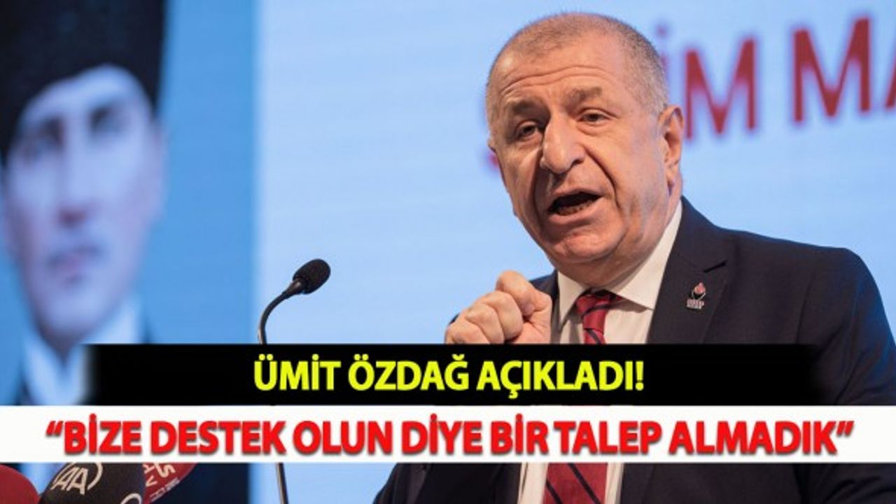 Özdağ: CHP’den 'Bizi Destekleyin' Diye Bir Talep Yok