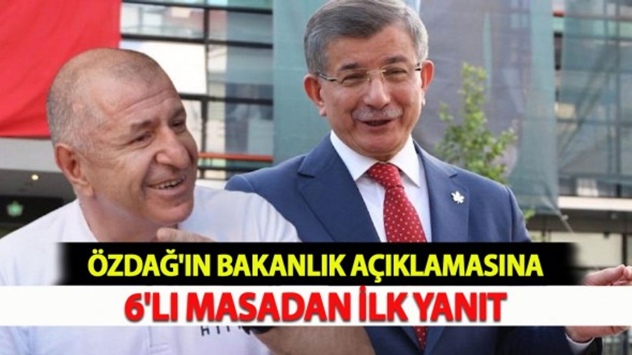 Özdağ'ın Bakanlık Açıklamasına 6'lı Masadan İlk Yanıt