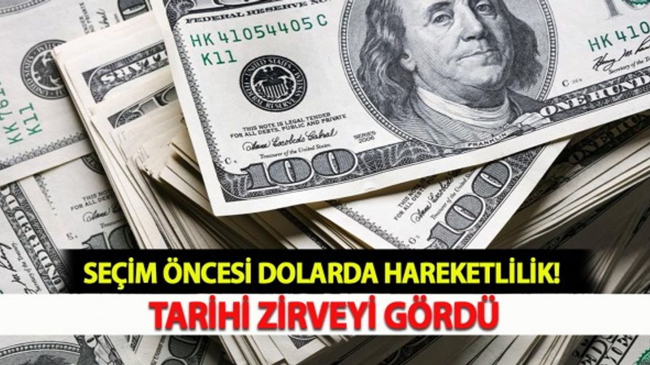 Seçim Öncesi Dolarda Hareketlilik: Zirveyi Gördü