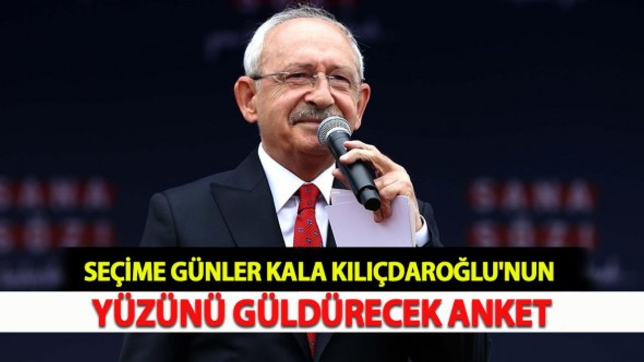 Seçime Günler Kala Kılıçdaroğlu'nun Yüzünü Güldürecek Anket