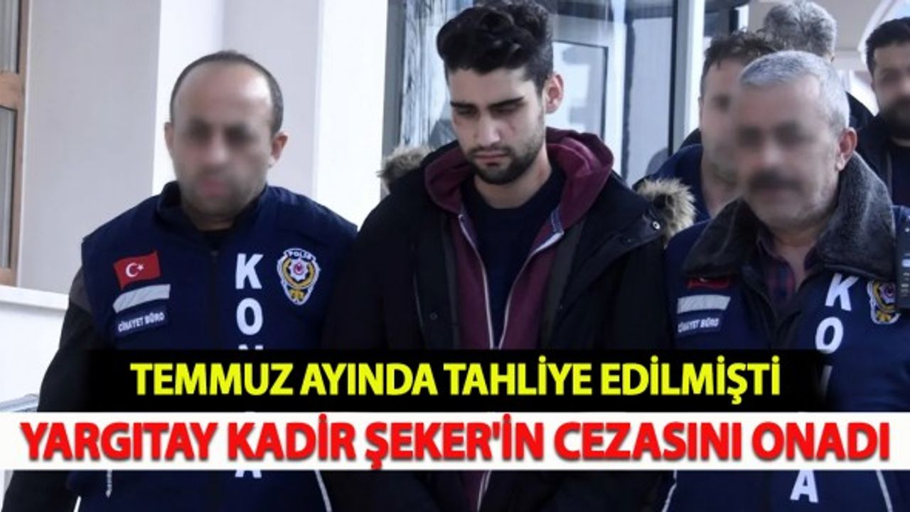 Tahliye Edilmişti: Yargıtay Kadir Şeker'in Cezasını Onadı