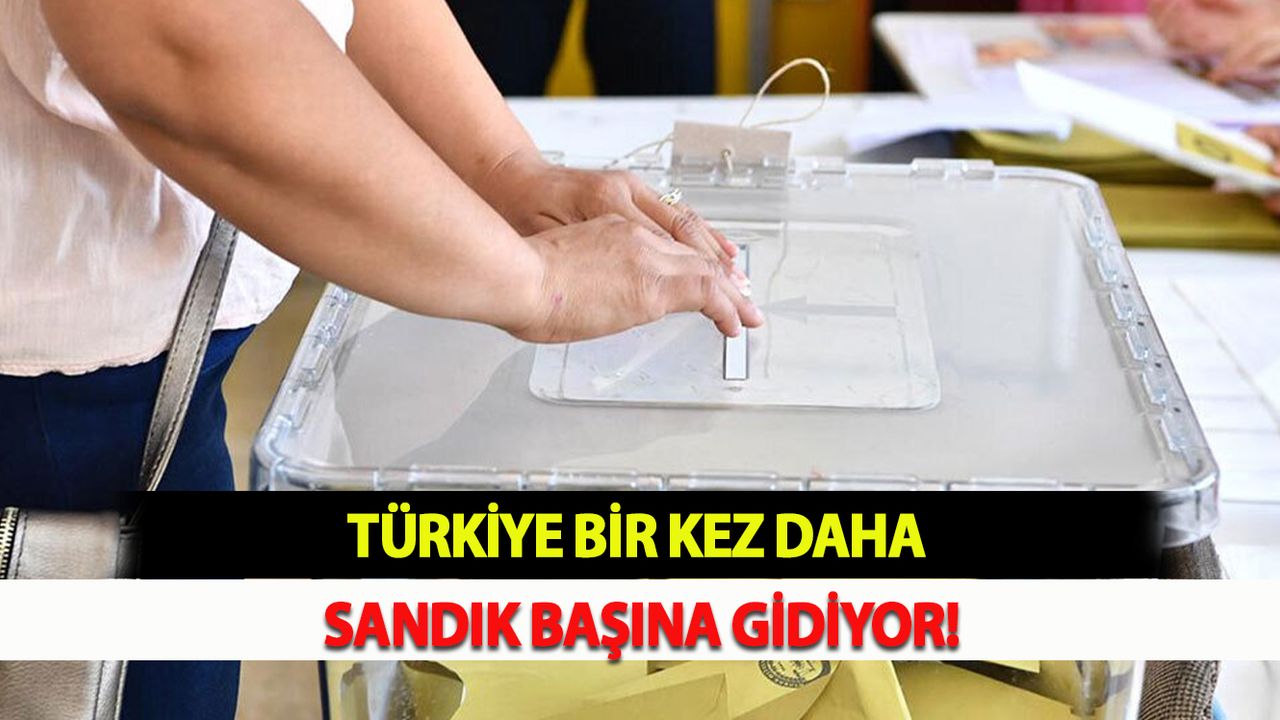 Türkiye bir kez daha sandık başına gidiyor!
