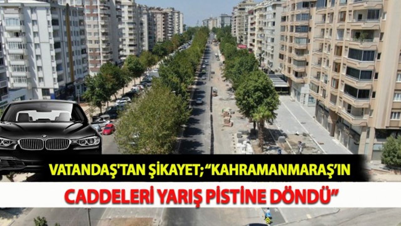Vatandaş'tan Şikayet; “Kahramanmaraş’ın Caddeleri Yarış Pistine Döndü”