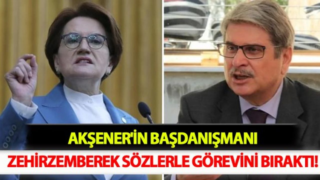 Akşener'in Başdanışmanı Görevini Bıraktı