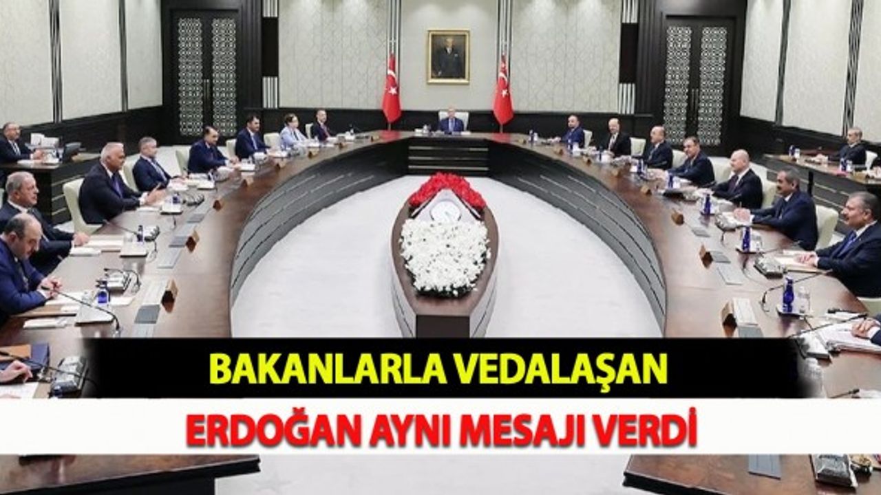 Bakanlarla Vedalaşan Erdoğan Aynı Mesajı Verdi