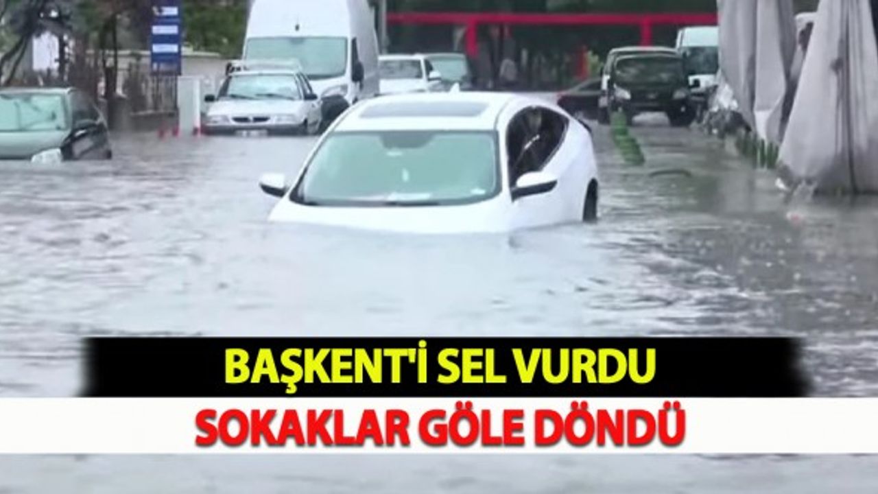Başkent'i Sel Vurdu: Sokaklar Göle Döndü