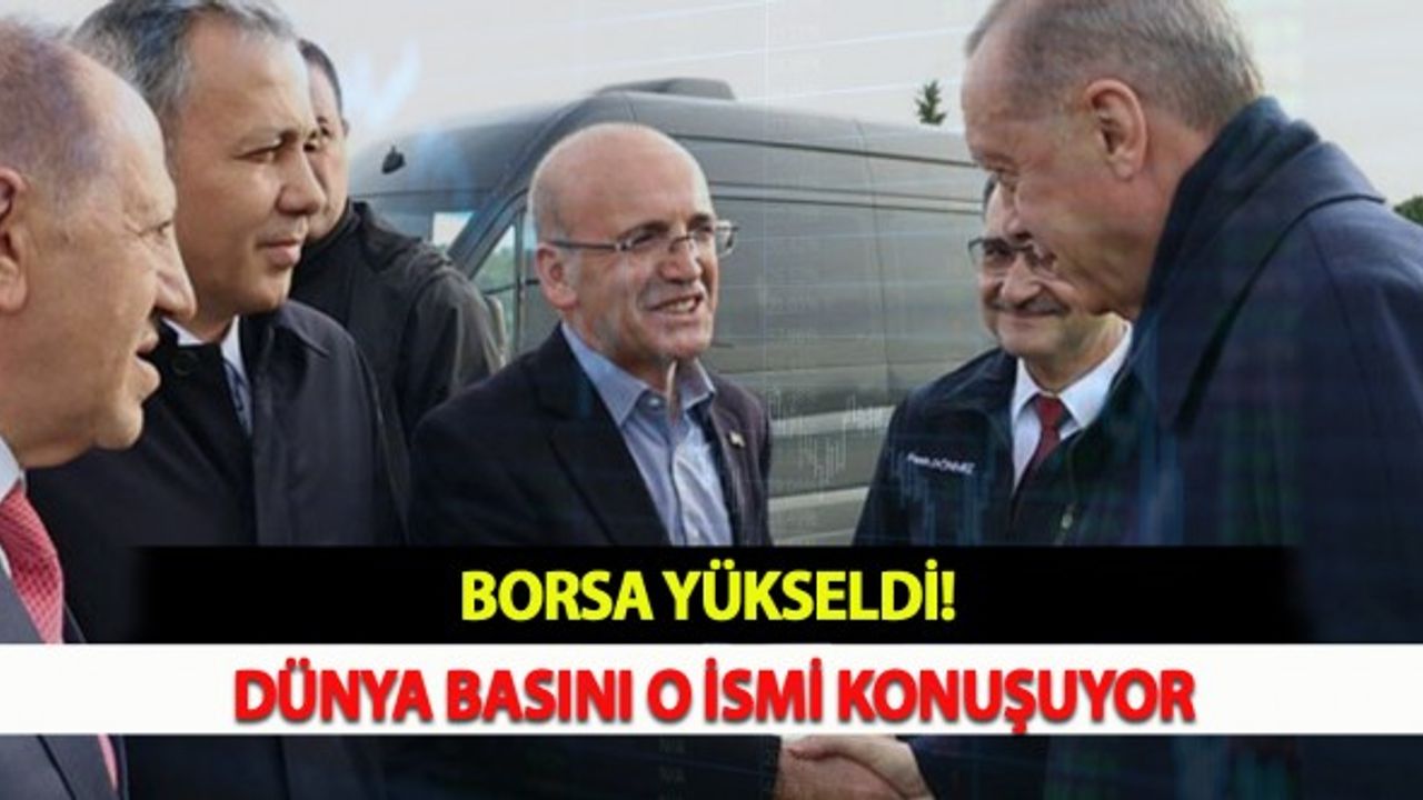 Borsa Yükseldi: Dünya Basını O İsmi Konuşuyor