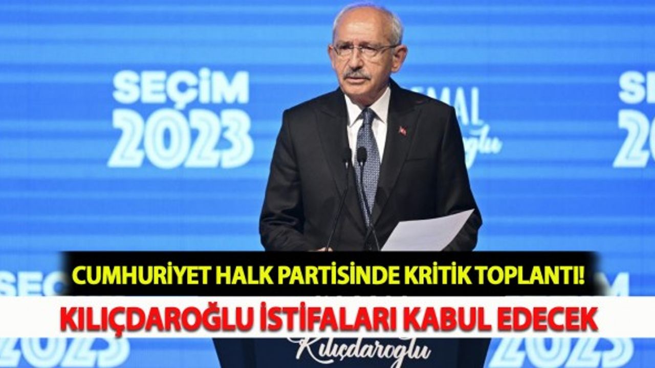 CHP'de Kritik Toplantı: Kılıçdaroğlu İstifaları Kabul Edecek