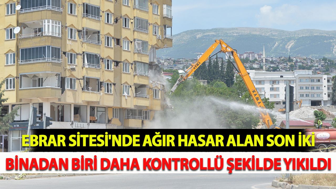 Ebrar Sitesi'nde ağır hasar alan son iki binadan biri daha kontrollü şekilde yıkıldı