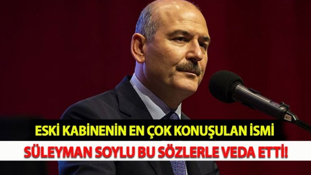 Eski Kabinenin En Çok Konuşulan İsmi Soylu Bu Sözlerle Veda Etti