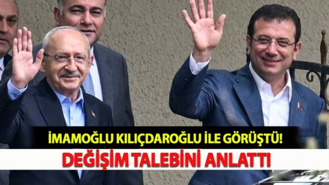 İmamoğlu Kılıçdaroğlu İle Görüştü: Değişim Talebini Anlattı