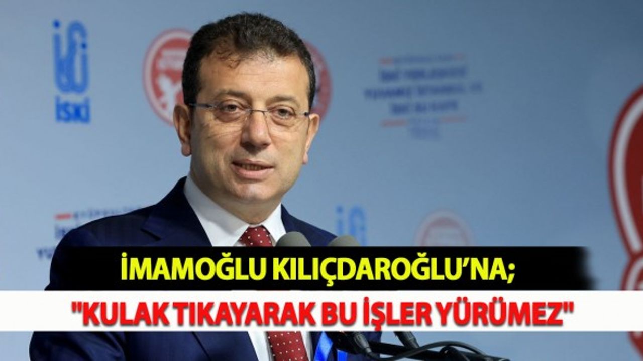 İmamoğlu: "Kulak Tıkayarak Bu İşler Yürümez"