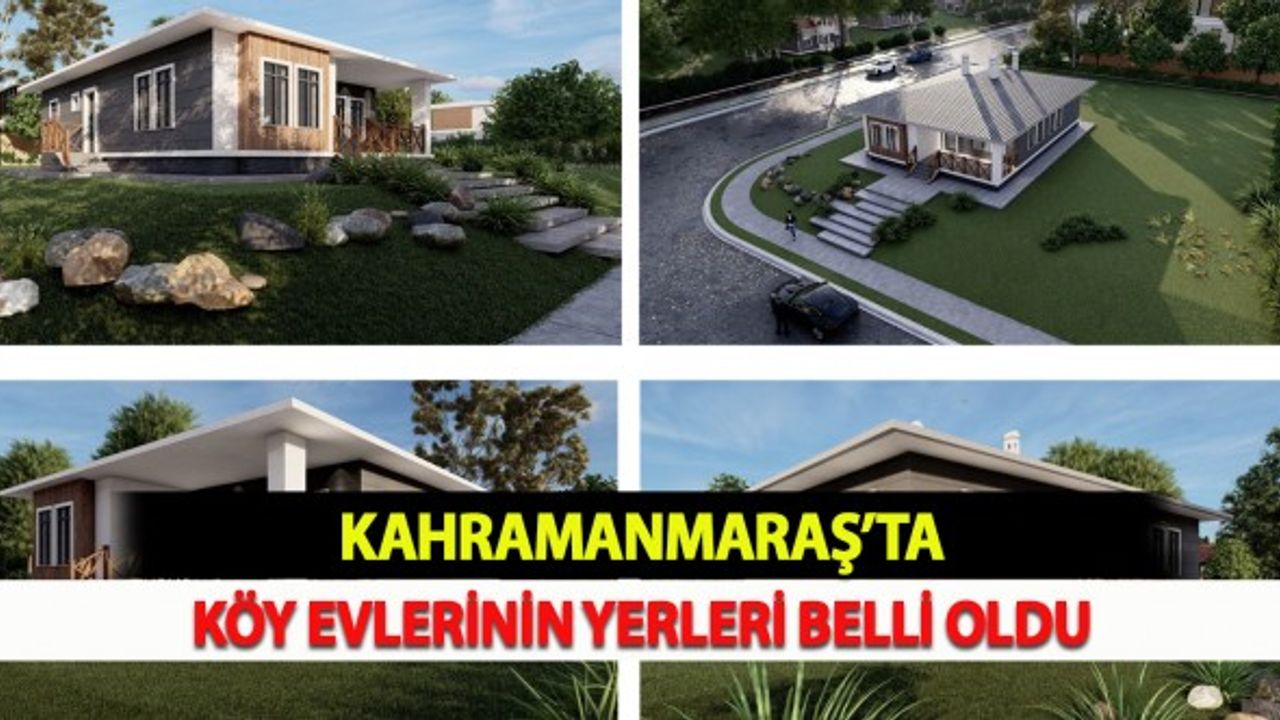 Kahramanmaraş Köy Evlerinin Yerleri Belli Oldu