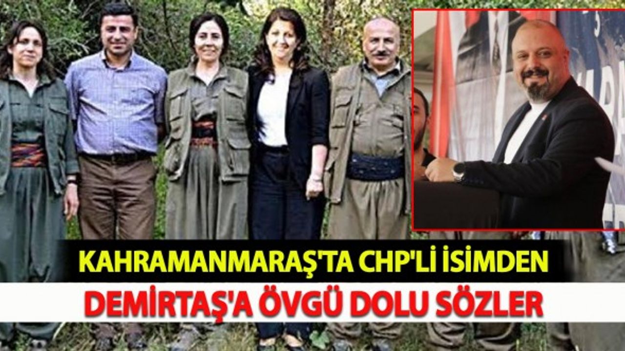 Kahramanmaraş'ta CHP'li isimden Demirtaş'a Övgü Dolu Paylaşım Geldi