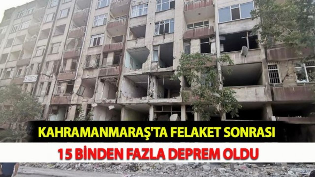 Kahramanmaraş'ta Felaket Sonrası 15 Binden Fazla Deprem Oldu