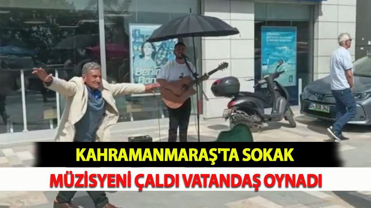 Kahramanmaraş'ta Sokak müzisyeni çaldı, vatandaş oynadı