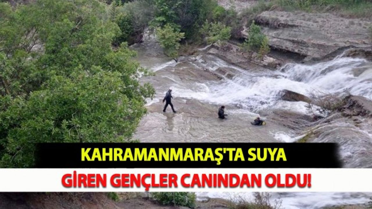 Kahramanmaraş'ta Suya Giren Gençler Canından Oldu