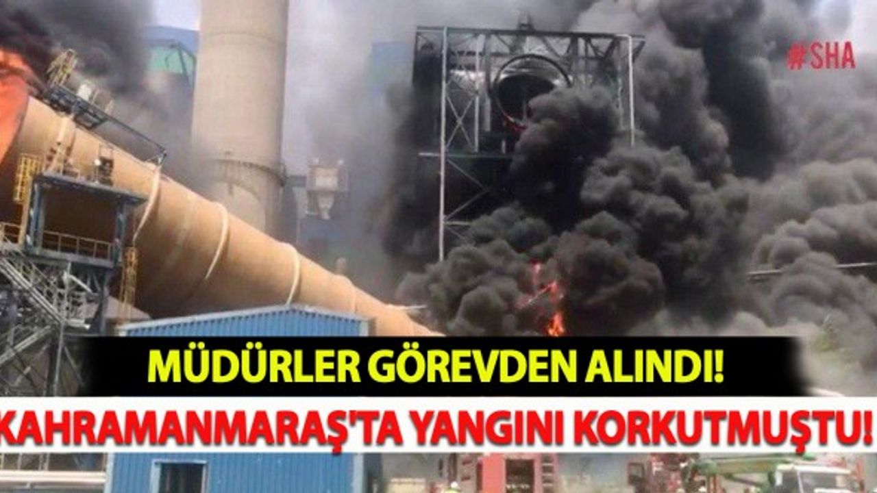 Kahramanmaraş'ta Yangını Korkutmuştu: Müdürler Görevden Alındı