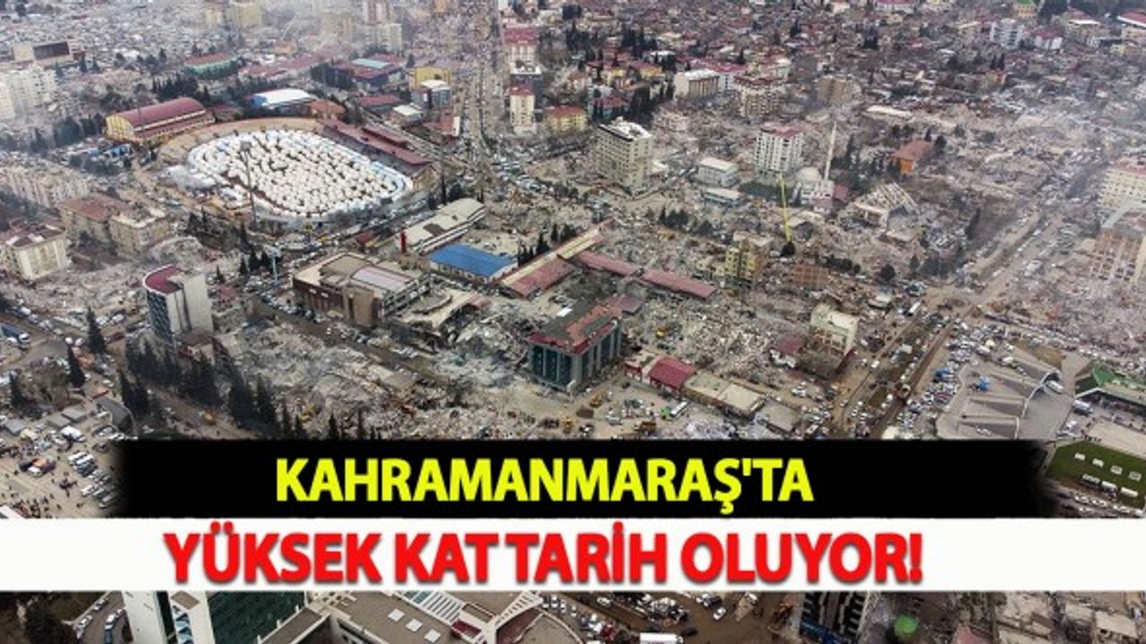 Kahramanmaraş'ta Yüksek Kat Tarih Oluyor