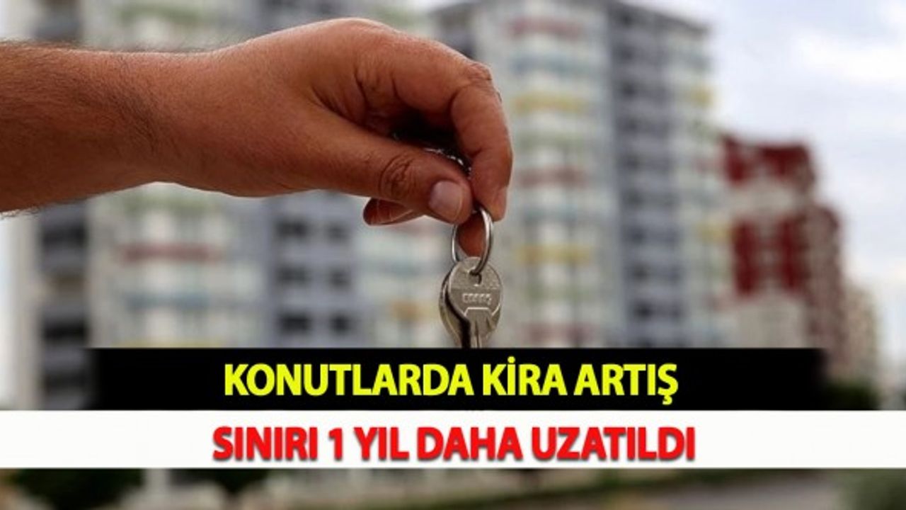 Konutlarda Kira Artış Sınırı 1 Yıl Daha Uzatıldı