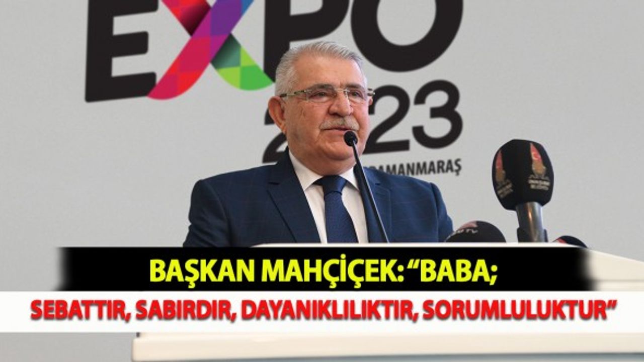 Mahçiçek: “Baba; Sebattır, Sabırdır, Dayanıklılıktır, Sorumluluktur”