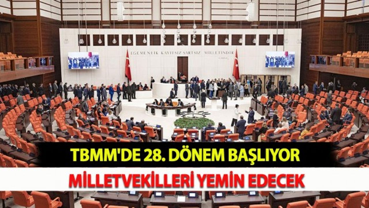 TBMM'de 28. Dönem Başlıyor: Milletvekilleri Yemin Edecek