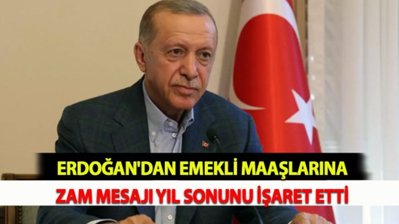 Erdoğan'dan Emekli Maaşlarına Zam Mesajı: Yıl Sonunu İşaret Etti
