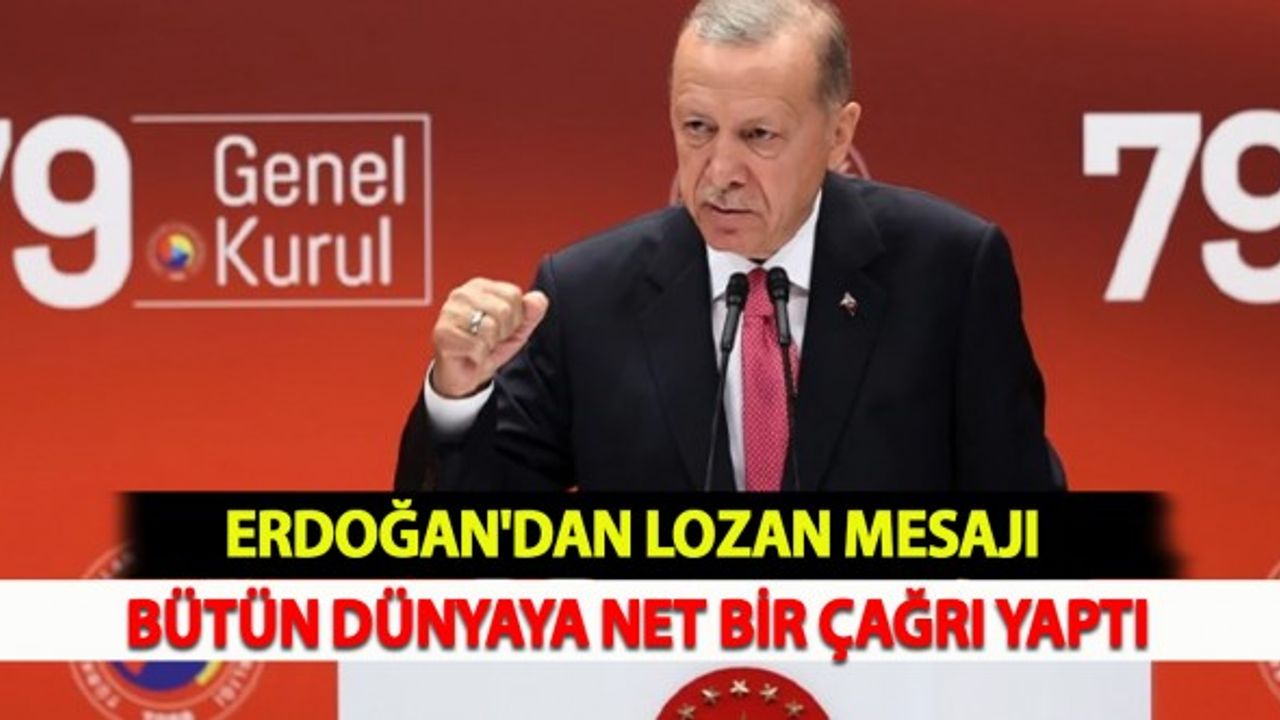 Erdoğan'dan Lozan Mesajı Bütün Dünyaya Net Bir Çağrı Yaptı