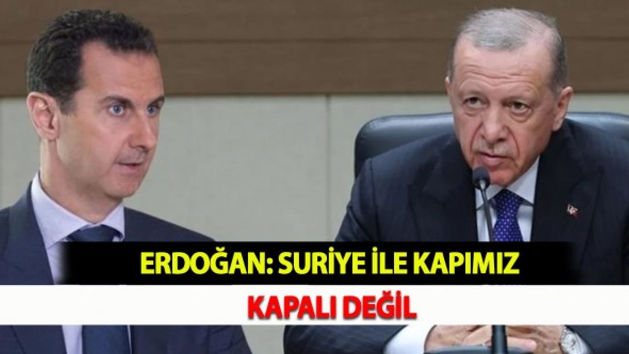 Erdoğan: Suriye İle Kapımız Kapalı Değil