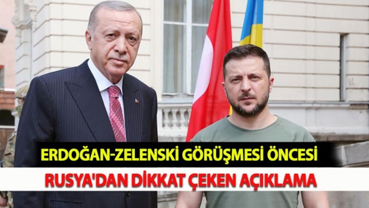 Erdoğan-Zelenski Görüşmesi Öncesi Rusya'dan Dikkat Çeken Açıklama
