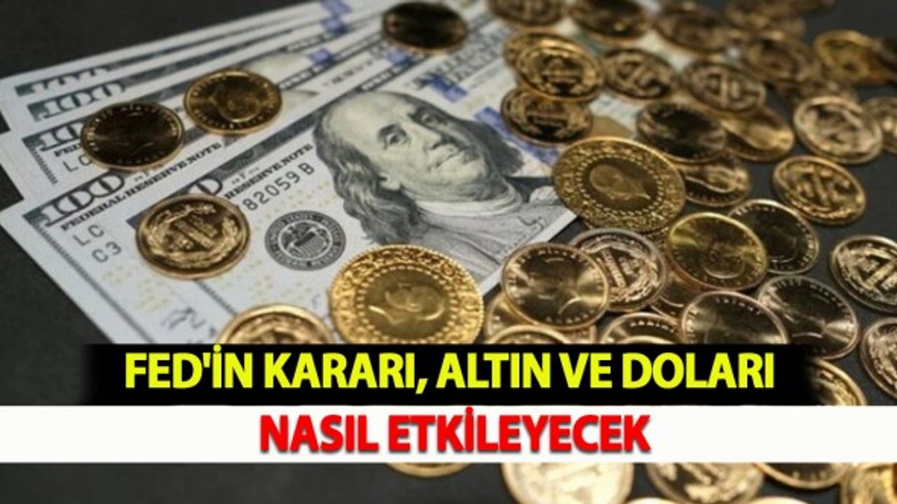 FED'in Kararı, Altın ve Doları Nasıl Etkileyecek