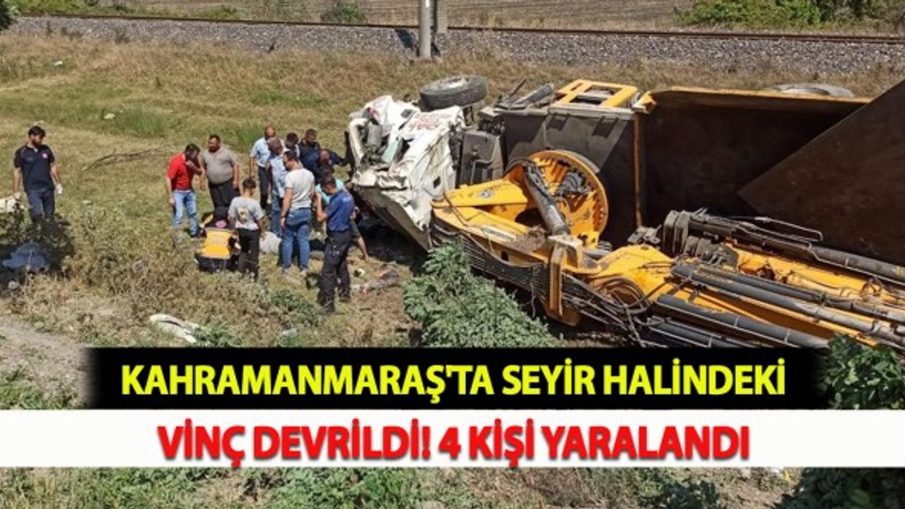 Kahramanmaraş'ta Seyir Halindeki Vinç Devrildi: 4 Yaralı