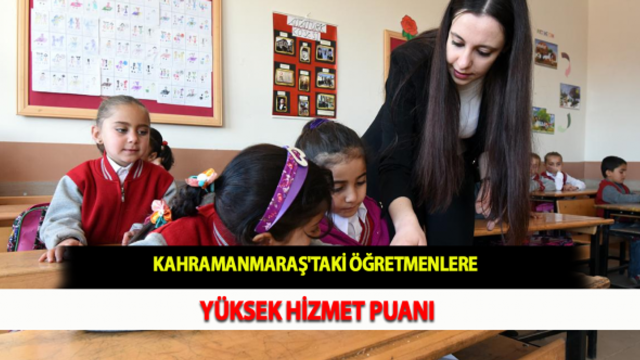 Kahramanmaraş'taki Öğretmenlere Yüksek Hizmet Puanı
