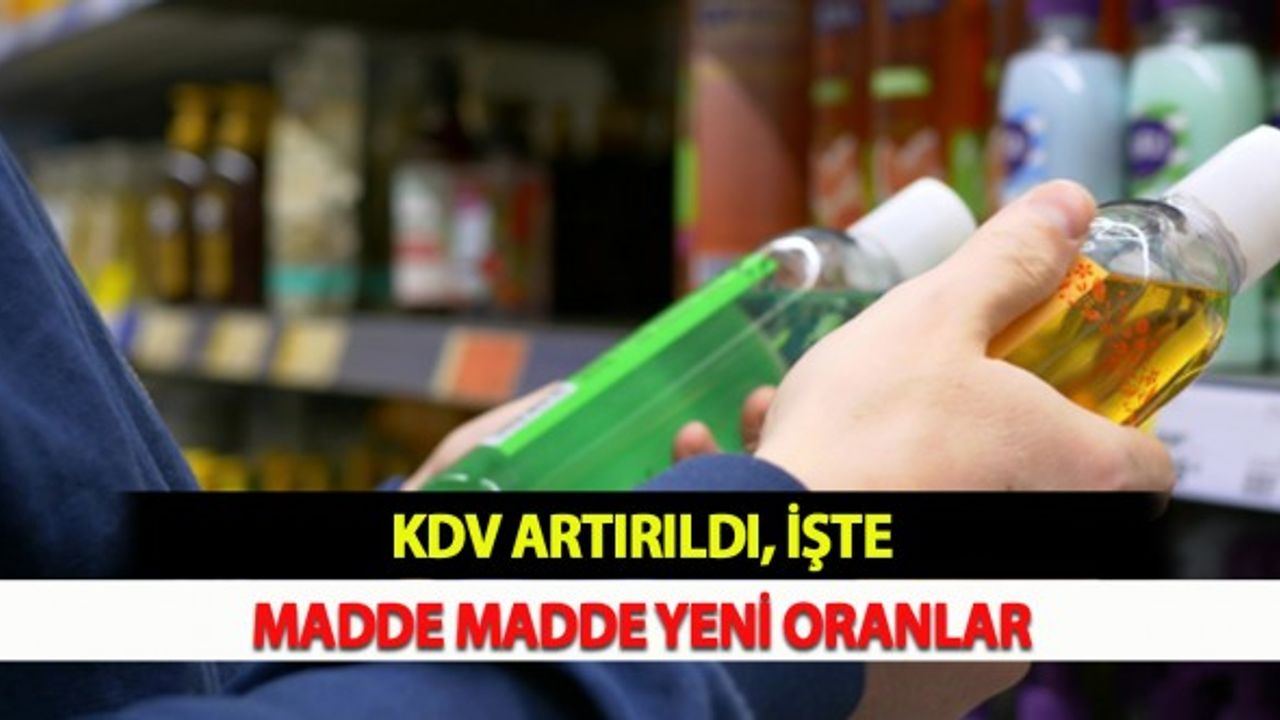 KDV Artırıldı, İşte Madde Madde Yeni Oranlar