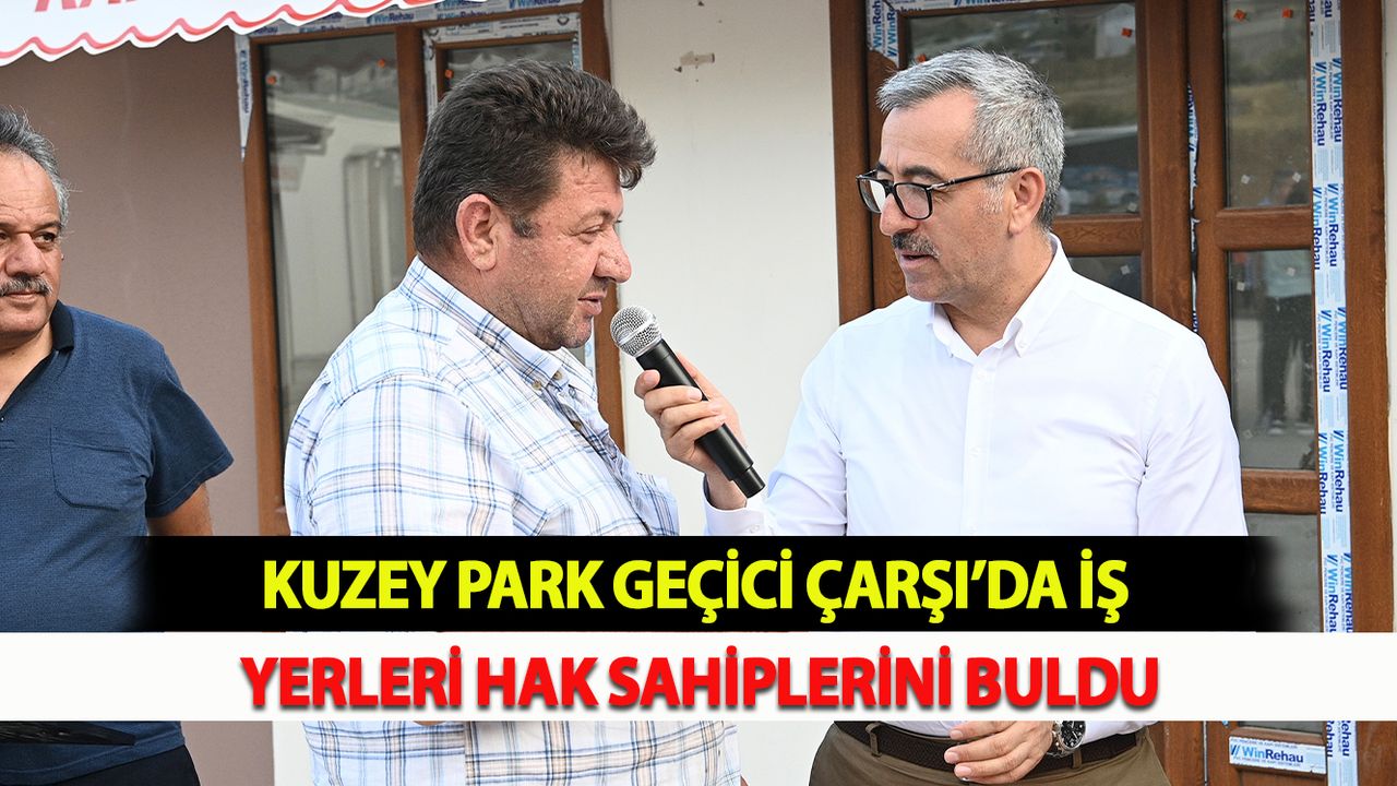 Kuzey Park Geçici Çarşı’da İş Yerleri Hak Sahiplerini Buldu