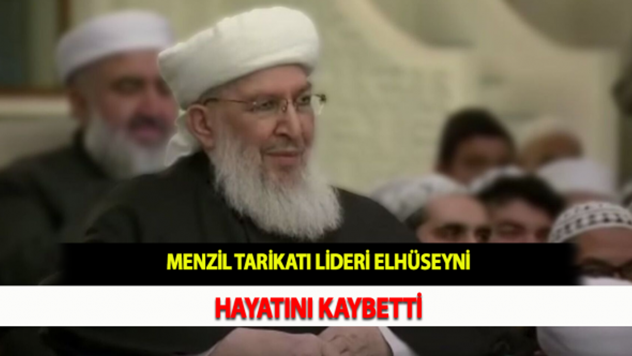 Menzil tarikatı lideri Elhüseyni hayatını kaybetti